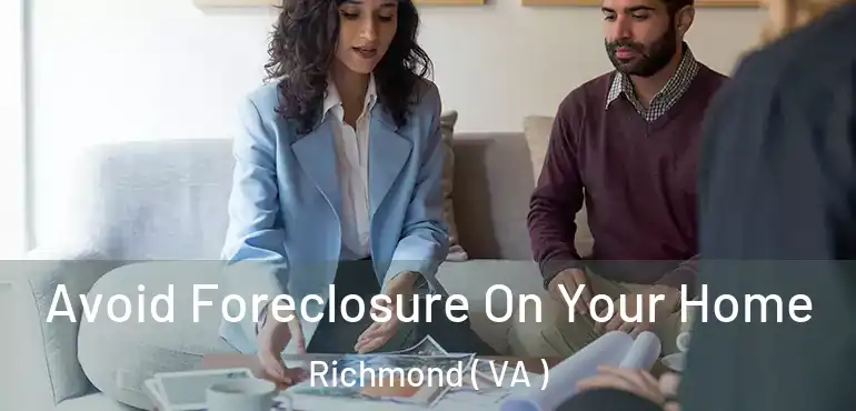  Avoid Foreclosure On Your Home Richmond ( VA )