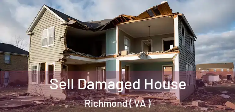  Sell Damaged House Richmond ( VA )