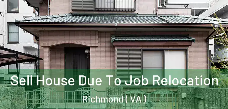  Sell House Due To Job Relocation Richmond ( VA )