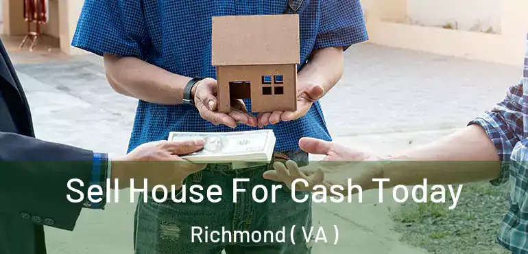  Sell House For Cash Today Richmond ( VA )