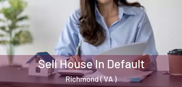  Sell House In Default Richmond ( VA )