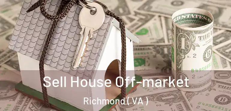  Sell House Off-market Richmond ( VA )